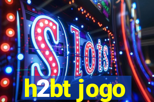 h2bt jogo